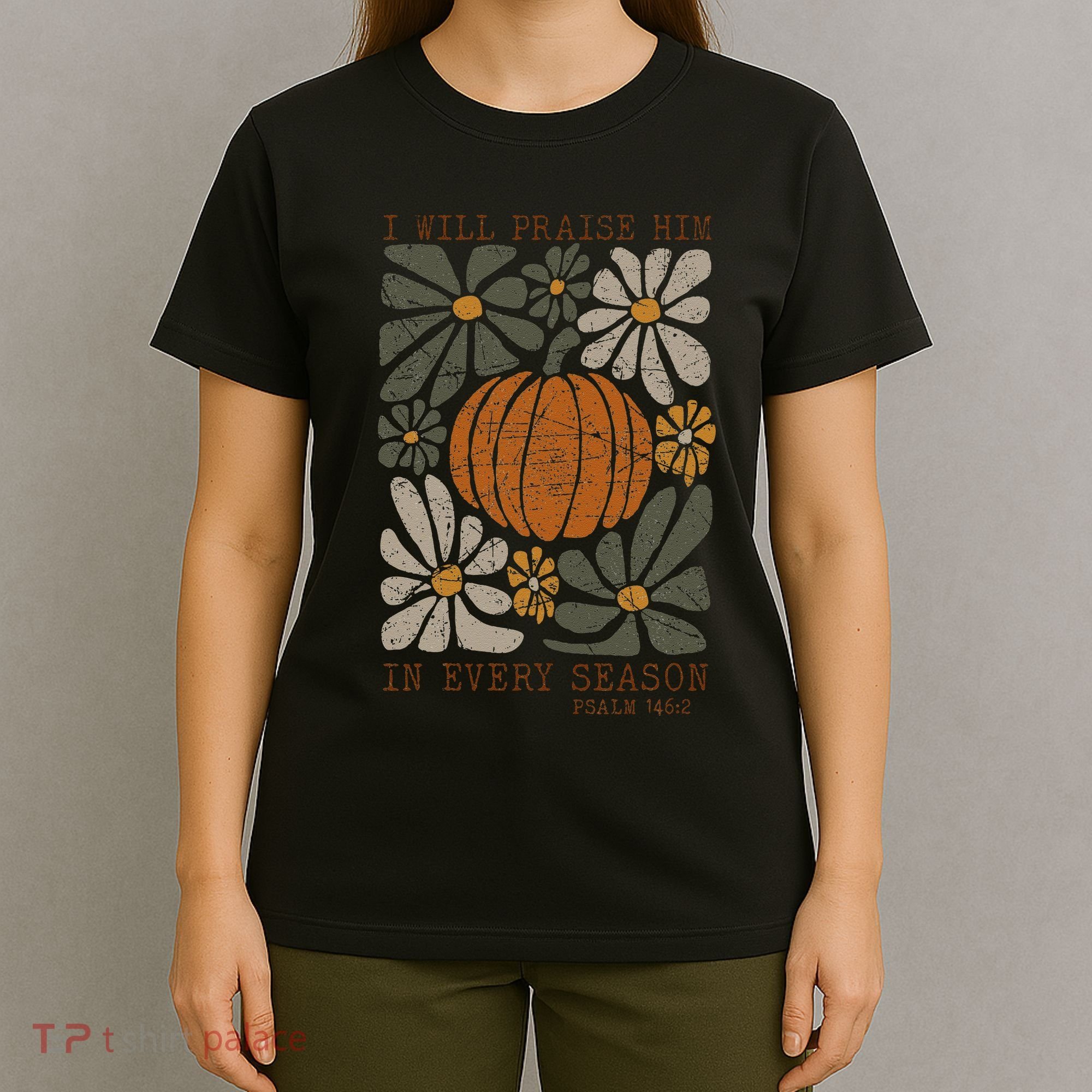 Christian Thanksgiving I Will Praise Him In Every Season Gift T-Shirt