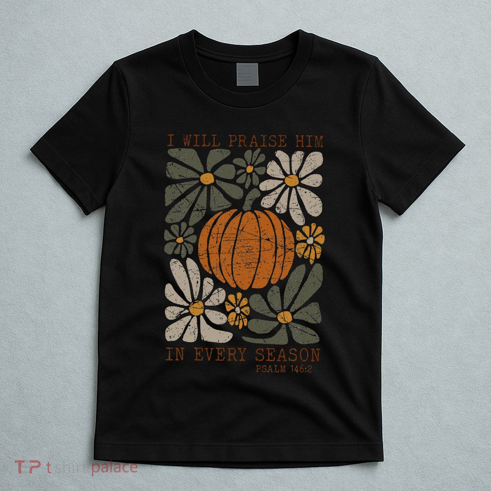 Christian Thanksgiving I Will Praise Him In Every Season Gift T-Shirt