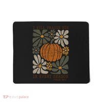 Christian Thanksgiving I Will Praise Him In Every Season Gift Mousepad thumb 0