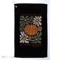 Christian Thanksgiving I Will Praise Him In Every Season Gift Golf Towel thumb 0