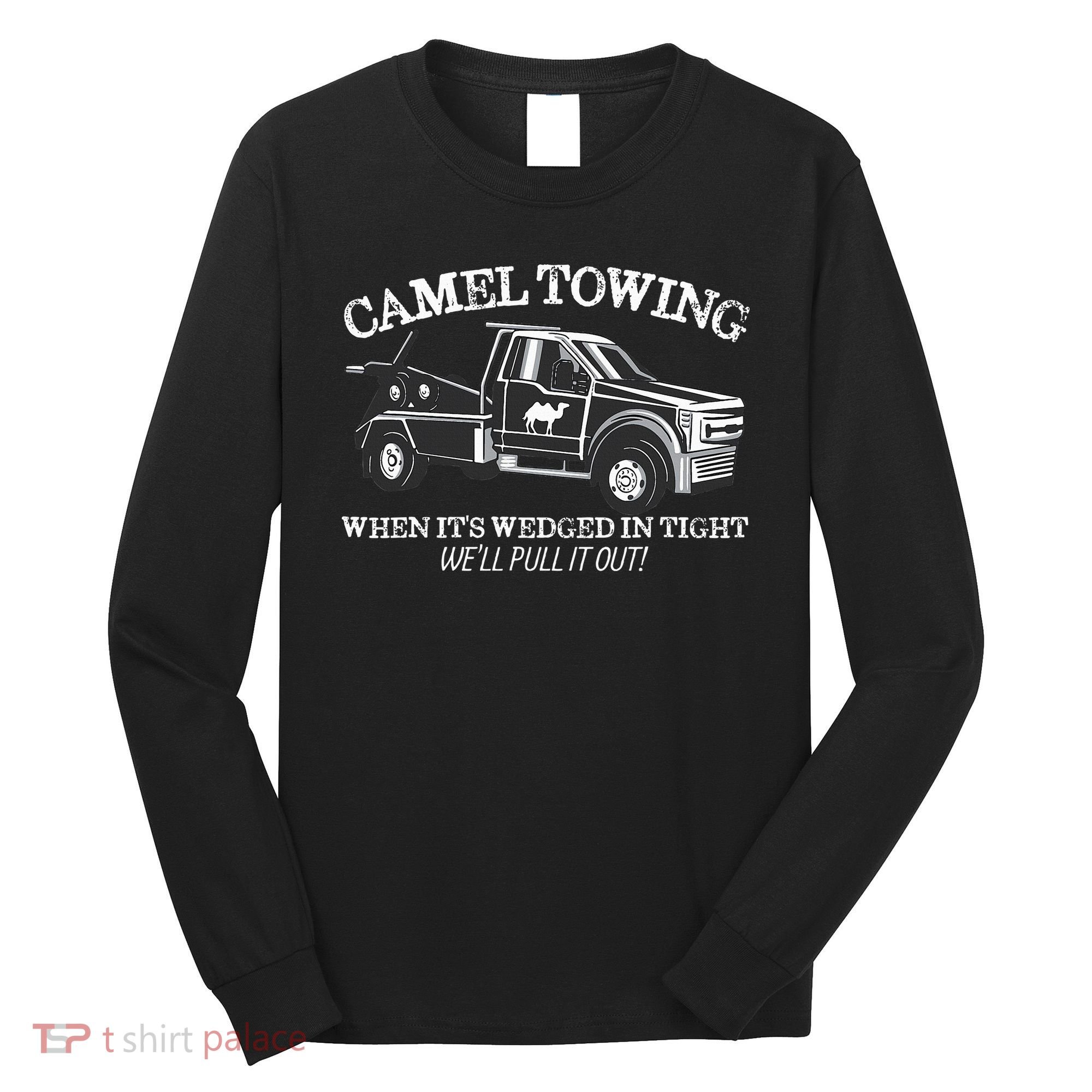 Camel Towing Inappropriate Humor Adult Humor Camel Towing Long Sleeve Shirt