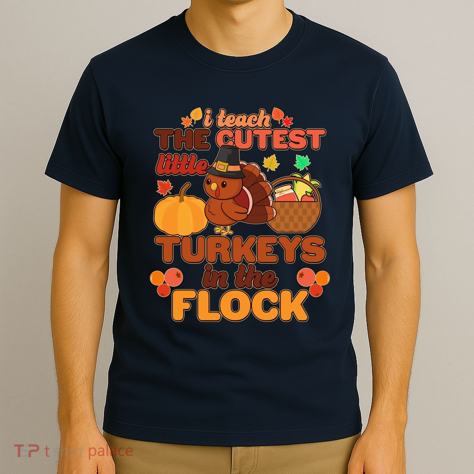 Cute Thanksgiving I Teach The Cutest Little Turkeys In The Flock T-Shirt