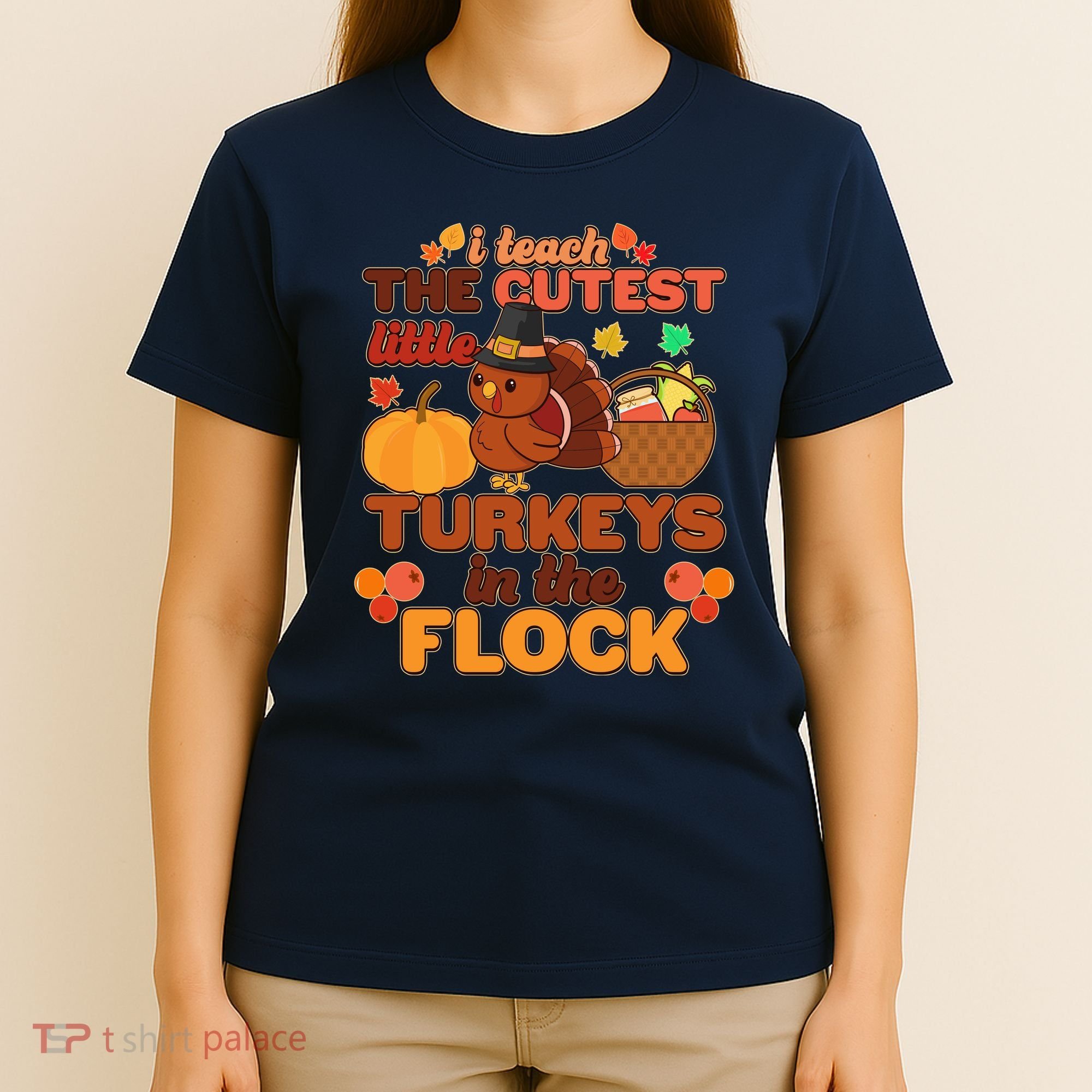 Cute Thanksgiving I Teach The Cutest Little Turkeys In The Flock T-Shirt