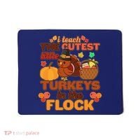 Cute Thanksgiving I Teach The Cutest Little Turkeys In The Flock Mousepad thumb 0