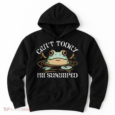 Can't Today I'm Swamped Toad Frog Meme Hoodie