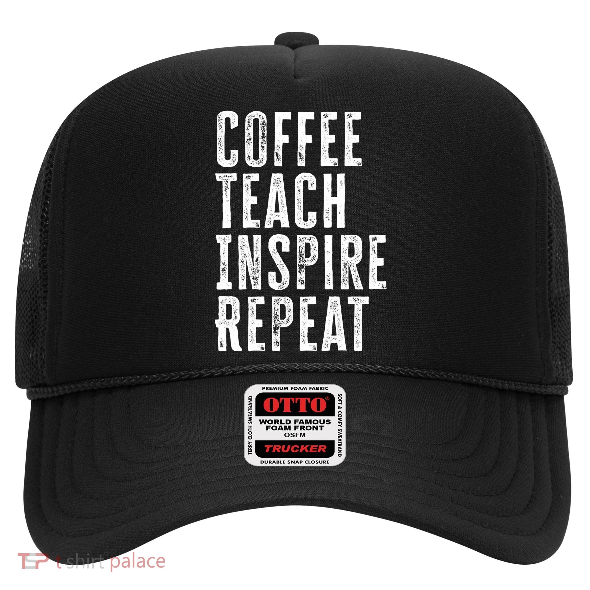 Coffee Teach Inspire Repeat For Teacher Coffee Lover Cute Gift Hat