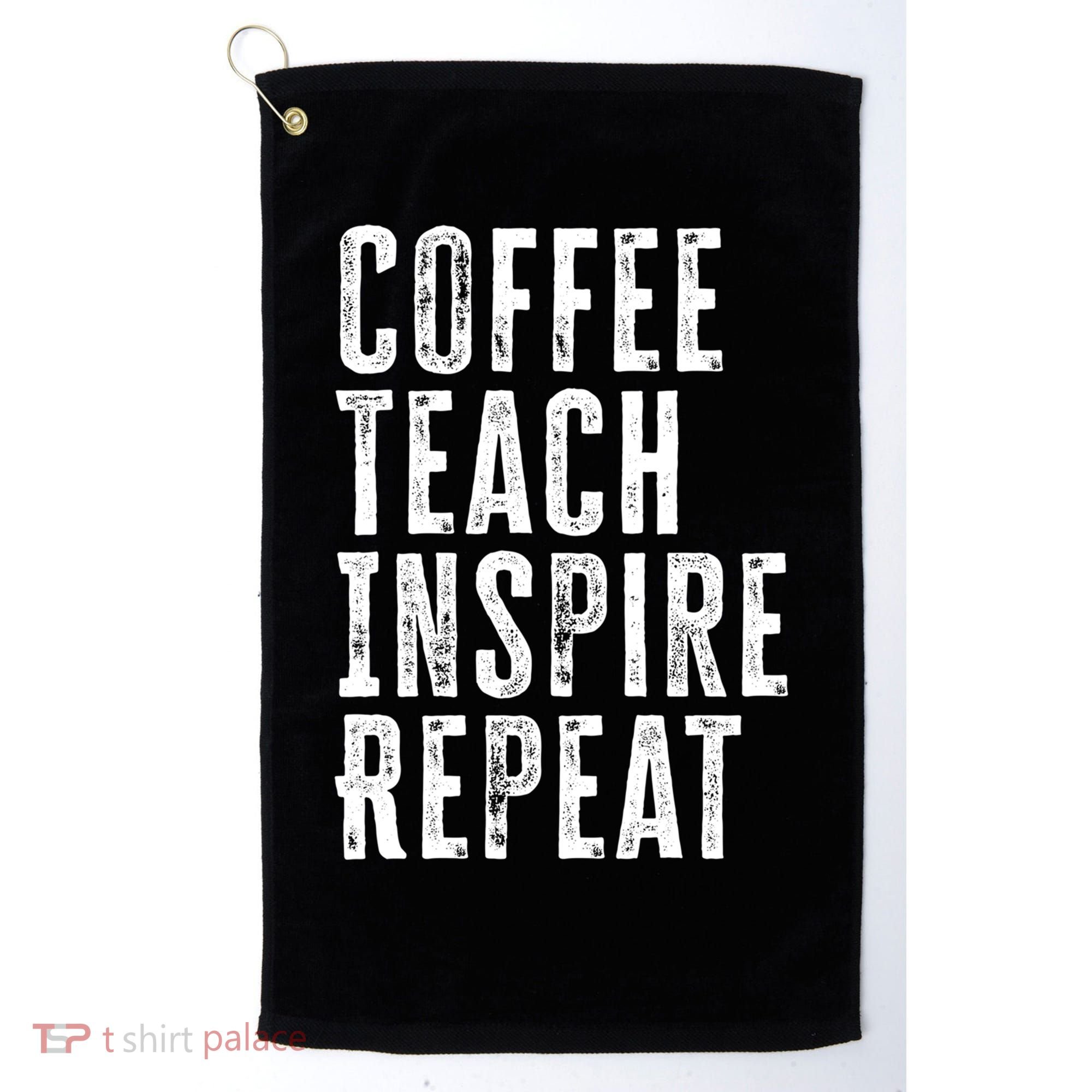 Coffee Teach Inspire Repeat For Teacher Coffee Lover Cute Gift Golf Towel