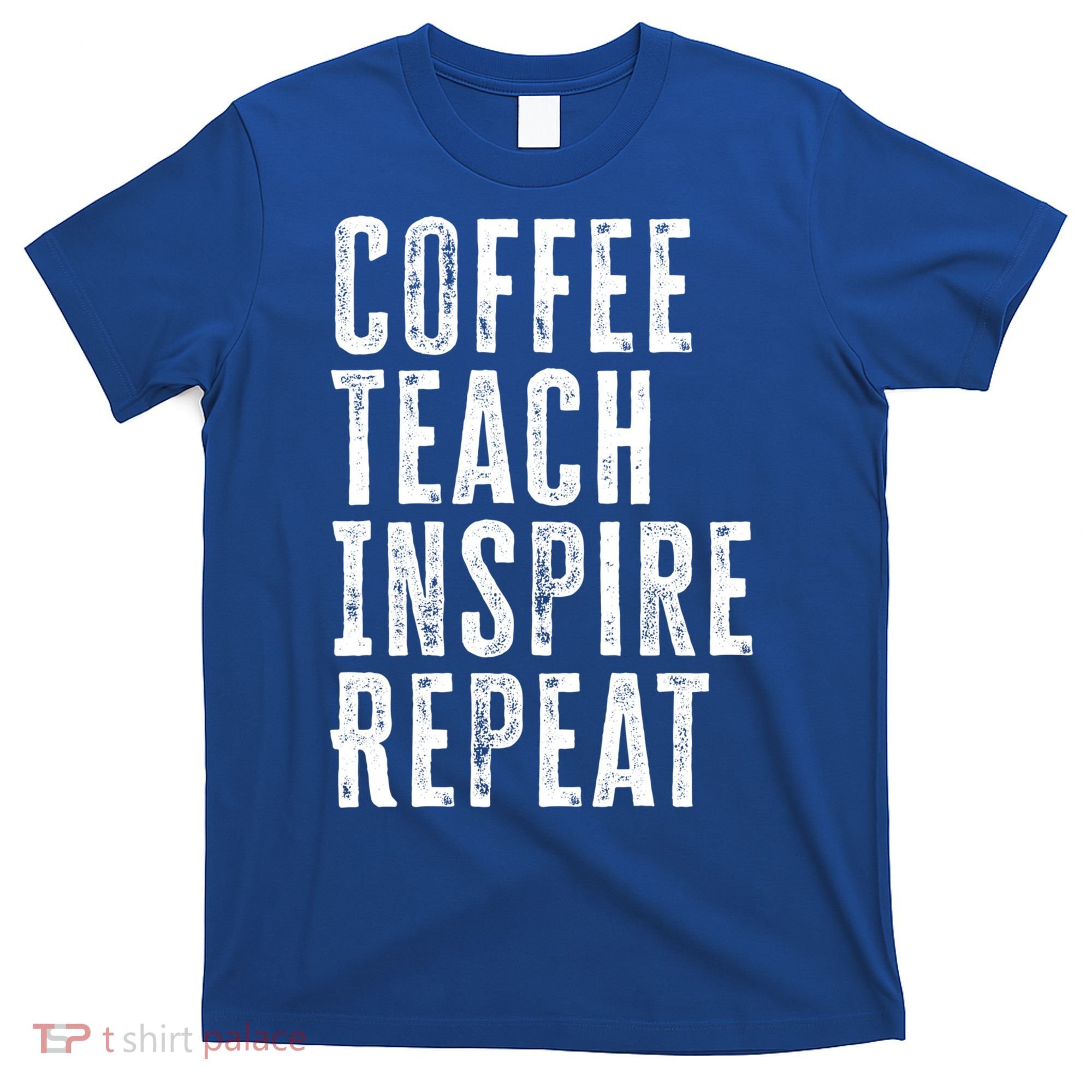 Coffee Teach Inspire Repeat For Teacher Coffee Lover Cute Gift T-Shirt