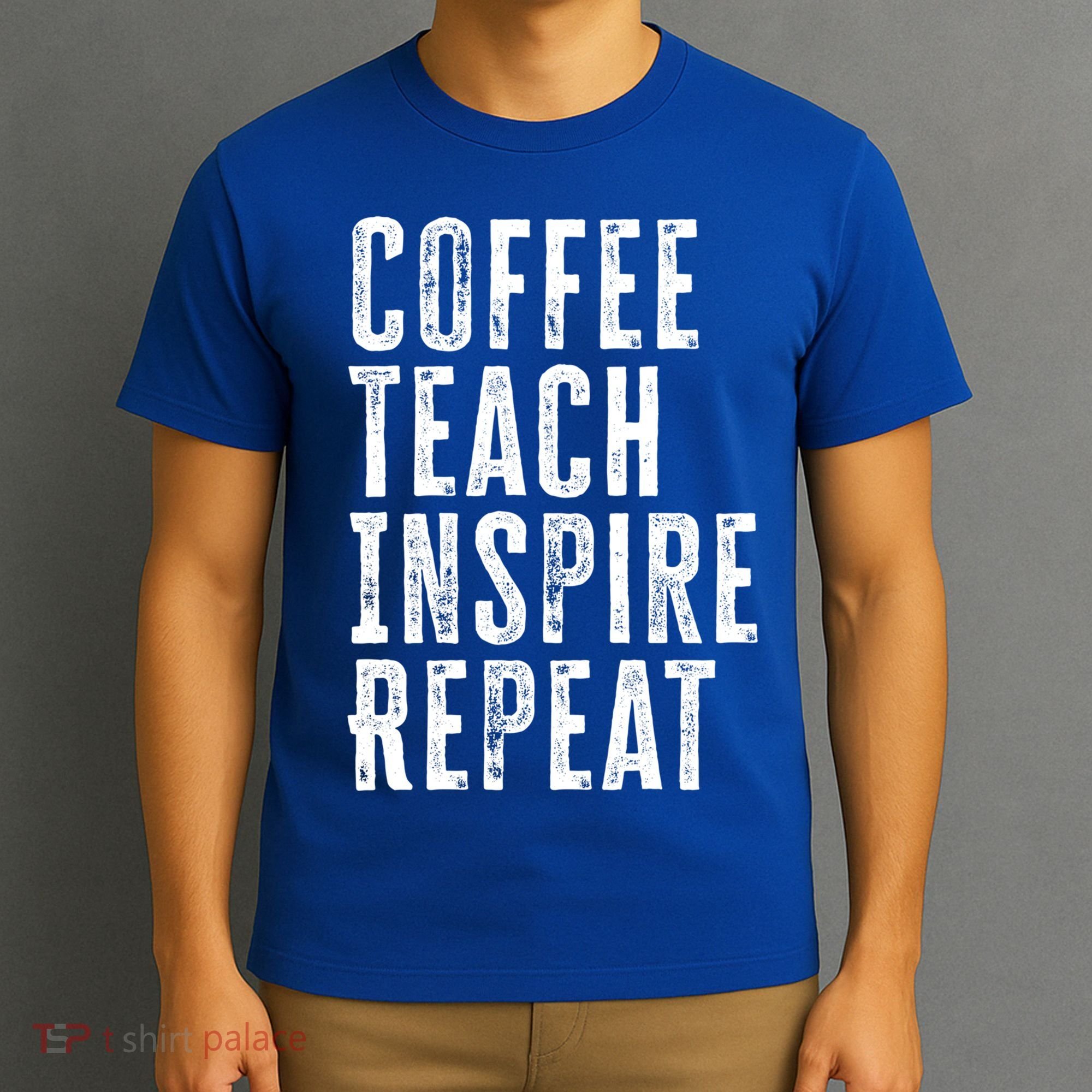 Coffee Teach Inspire Repeat For Teacher Coffee Lover Cute Gift T-Shirt