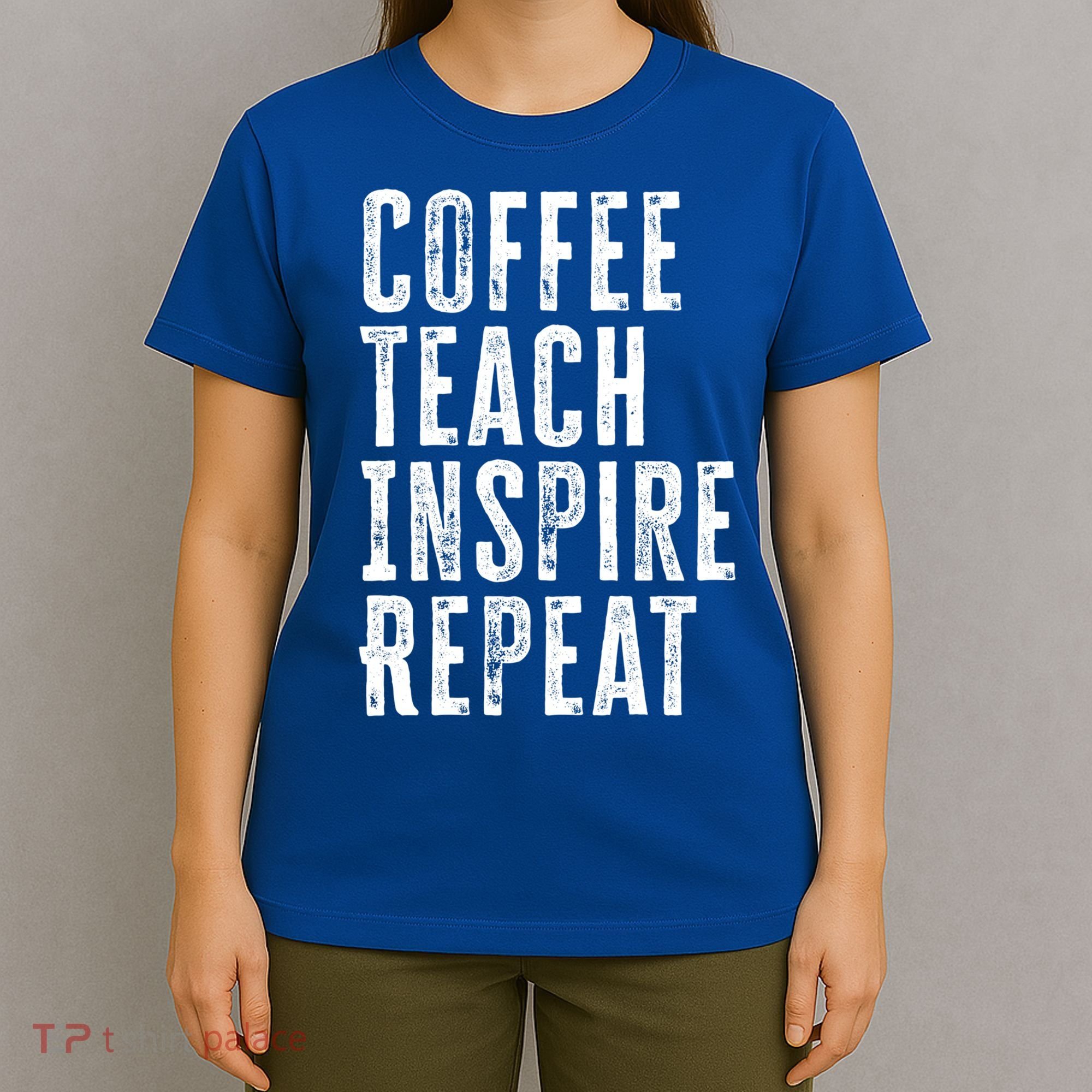 Coffee Teach Inspire Repeat For Teacher Coffee Lover Cute Gift T-Shirt