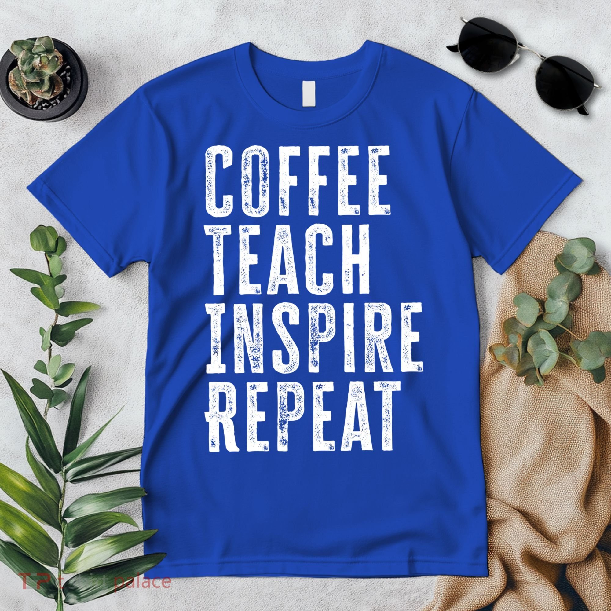 Coffee Teach Inspire Repeat For Teacher Coffee Lover Cute Gift Premium T-Shirt