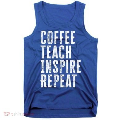 Coffee Teach Inspire Repeat For Teacher Coffee Lover Cute Gift Tank Top