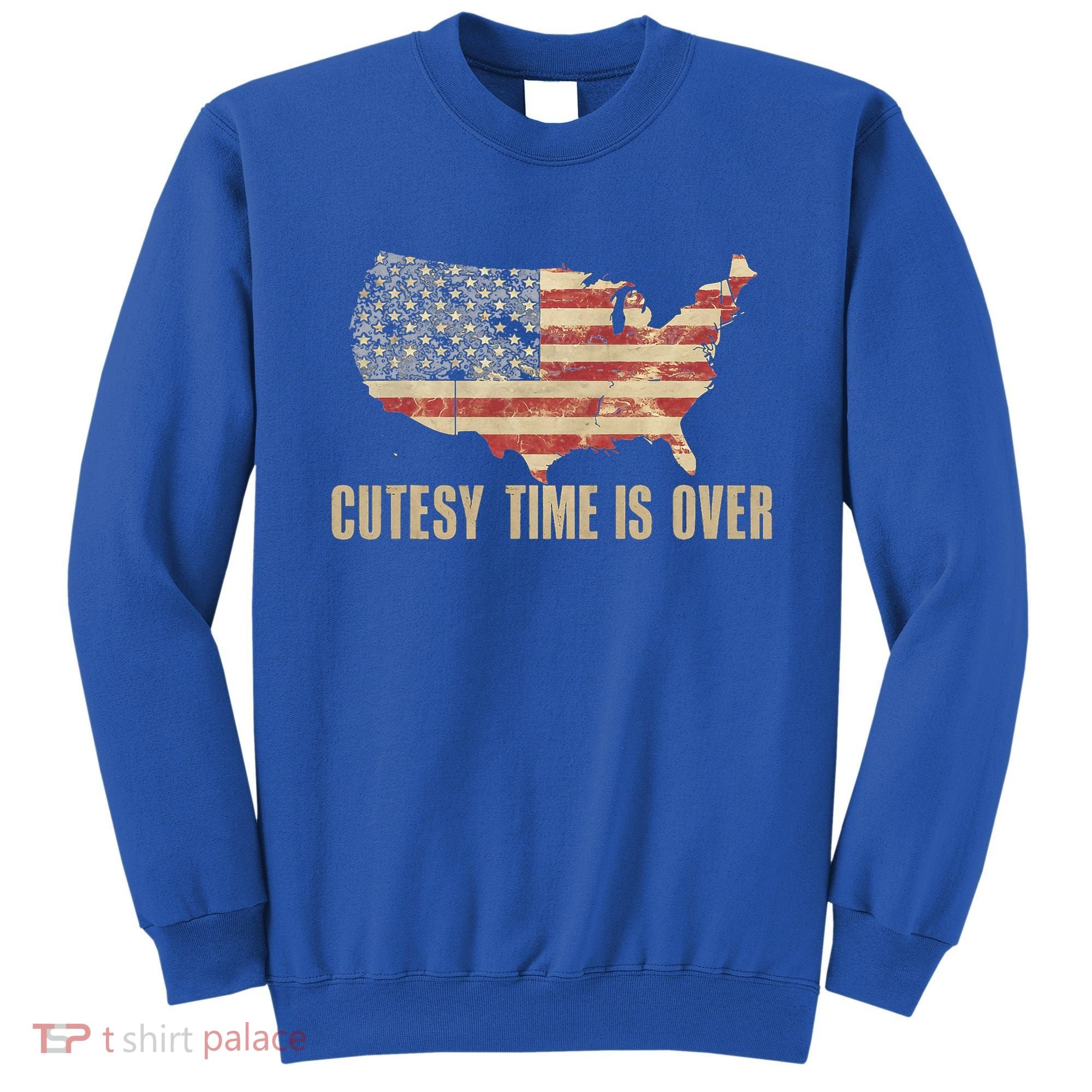 Cutesy Time Is Over American Flag Patriotic Sweatshirt
