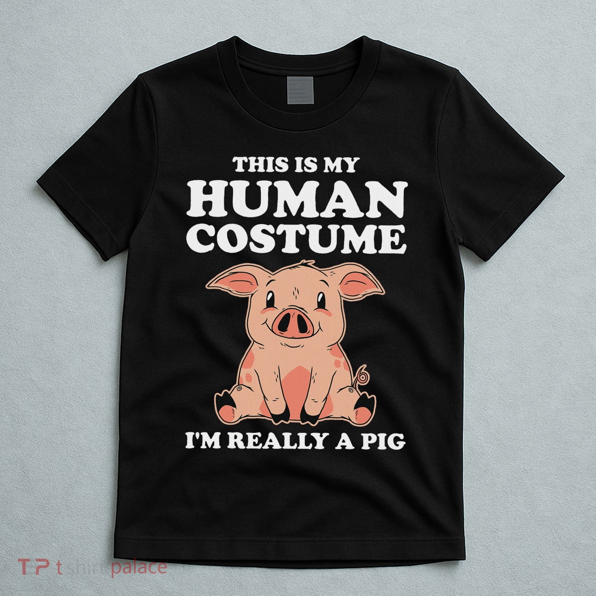 Cute This Is My Human Costume I'm Really A Pig T-Shirt