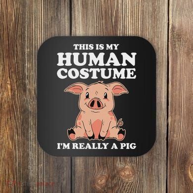 Cute This Is My Human Costume I'm Really A Pig Coaster