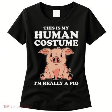 Cute This Is My Human Costume I'm Really A Pig Women's T-Shirt