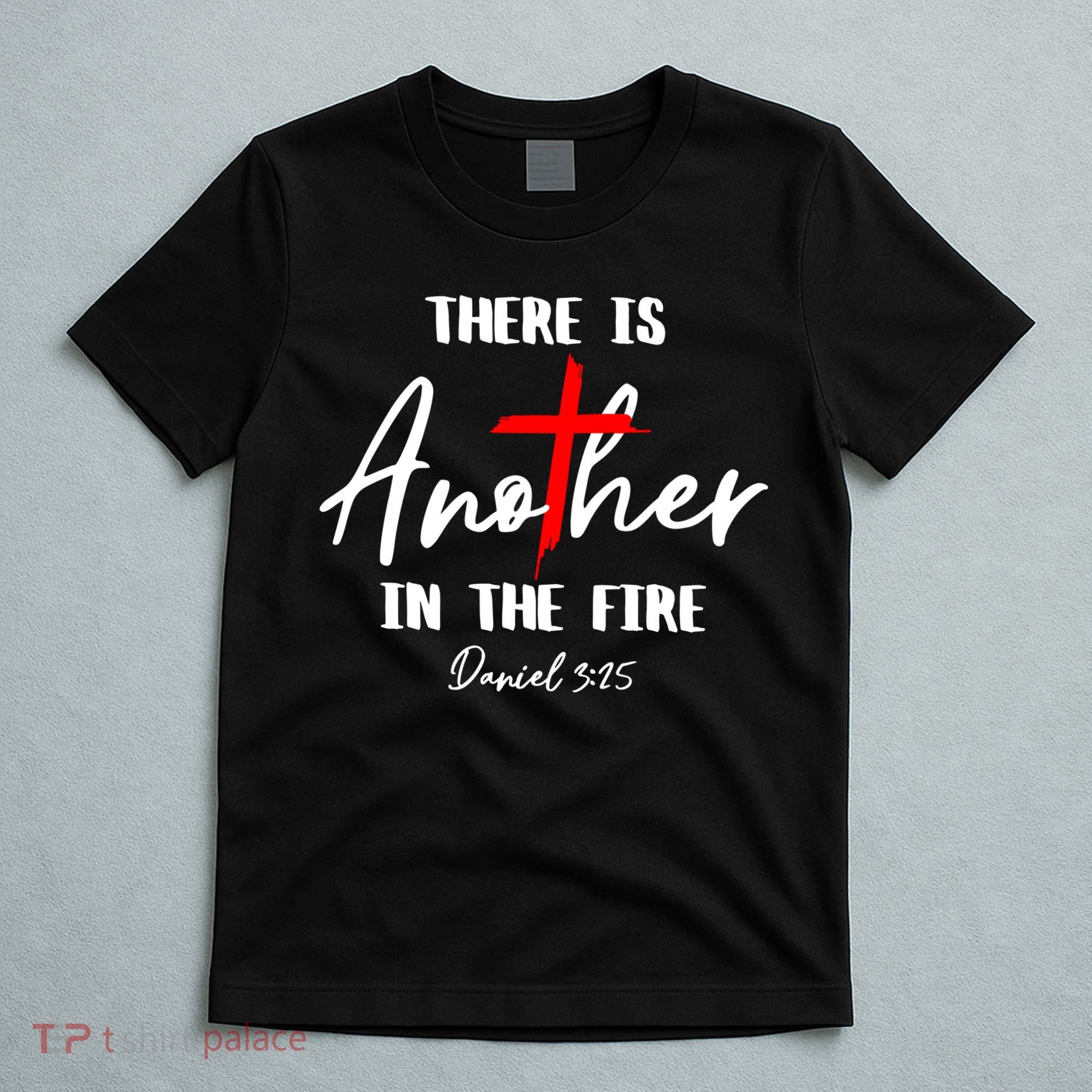Christian There Is Another In The Fire Daniel 325 Religious T-Shirt