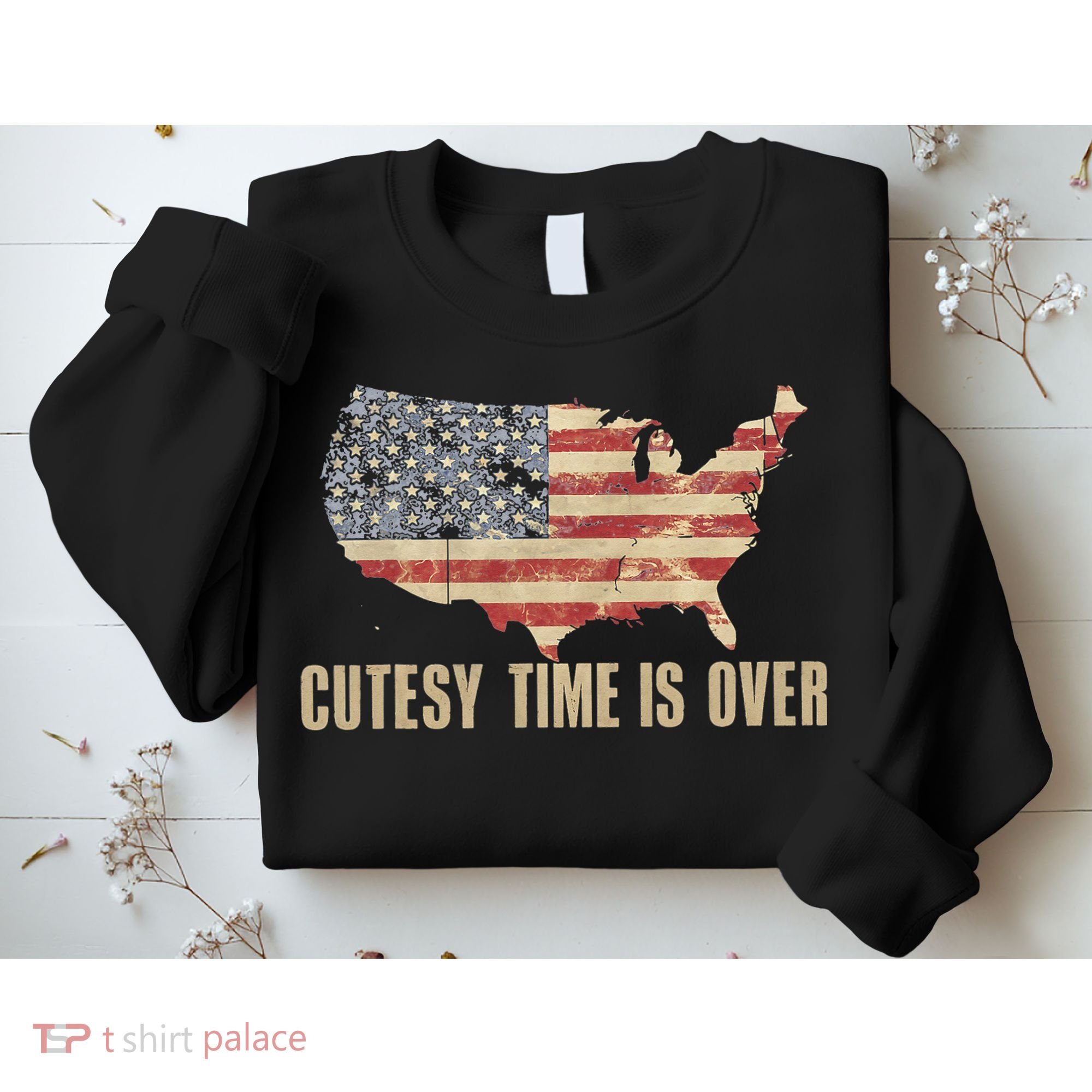 Cutesy Time Is Over American Flag Patriotic Conservative Sweatshirt