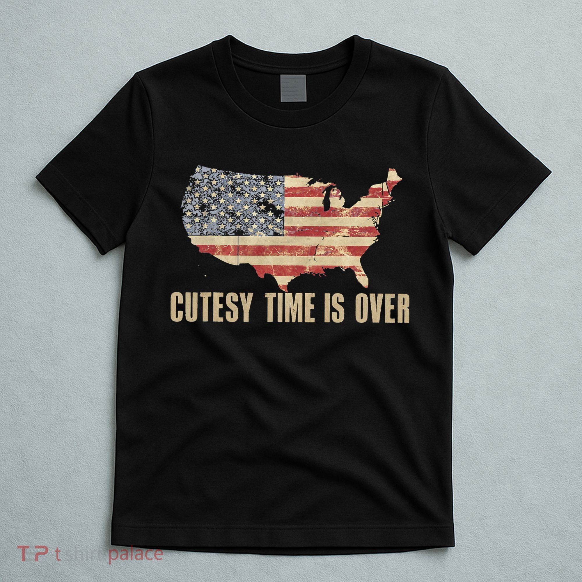 Cutesy Time Is Over American Flag Patriotic Conservative T-Shirt