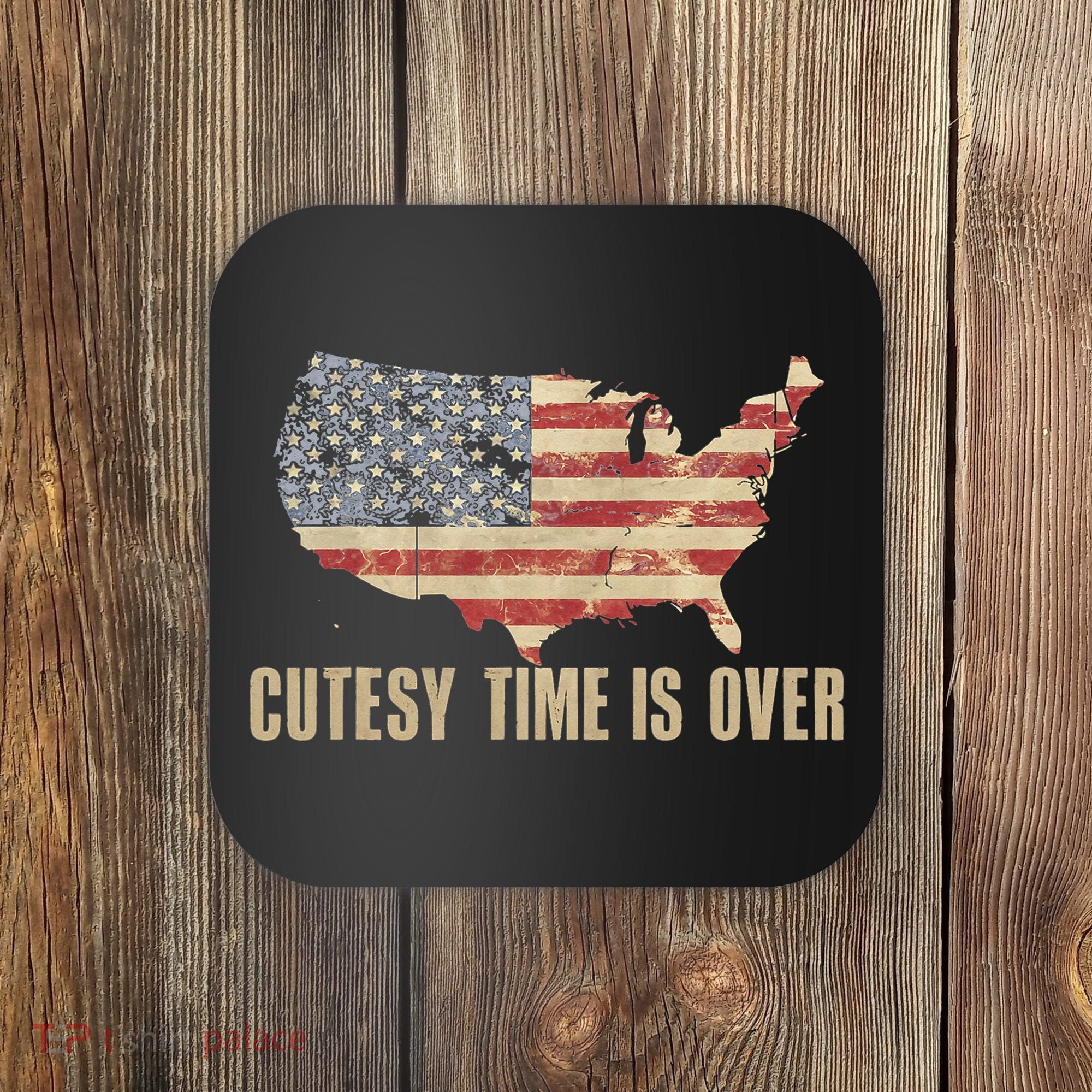Cutesy Time Is Over American Flag Patriotic Conservative Coaster