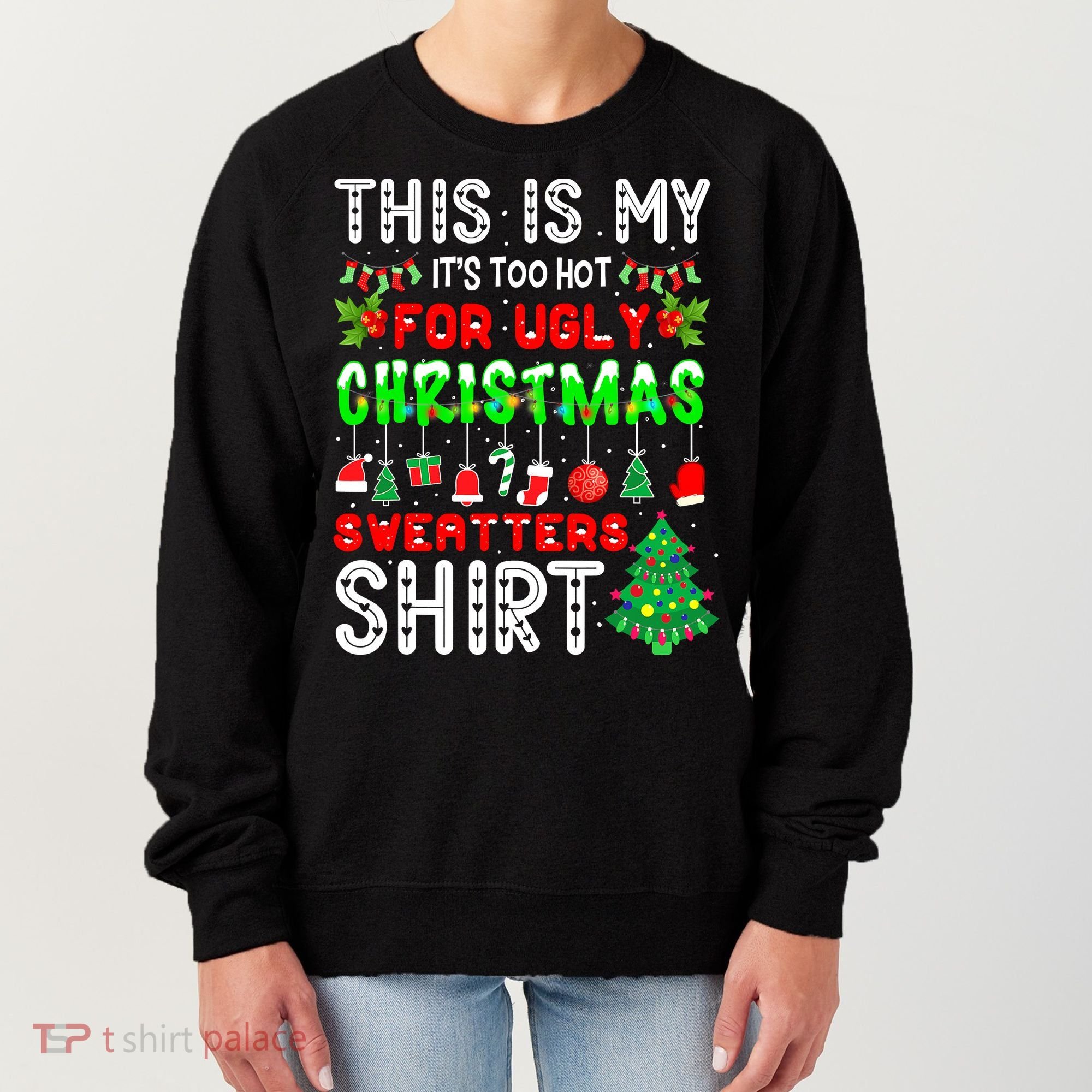 Christmas This Is My It's Too Hot For Ugly Xmas Sweaters Women's Sweatshirt