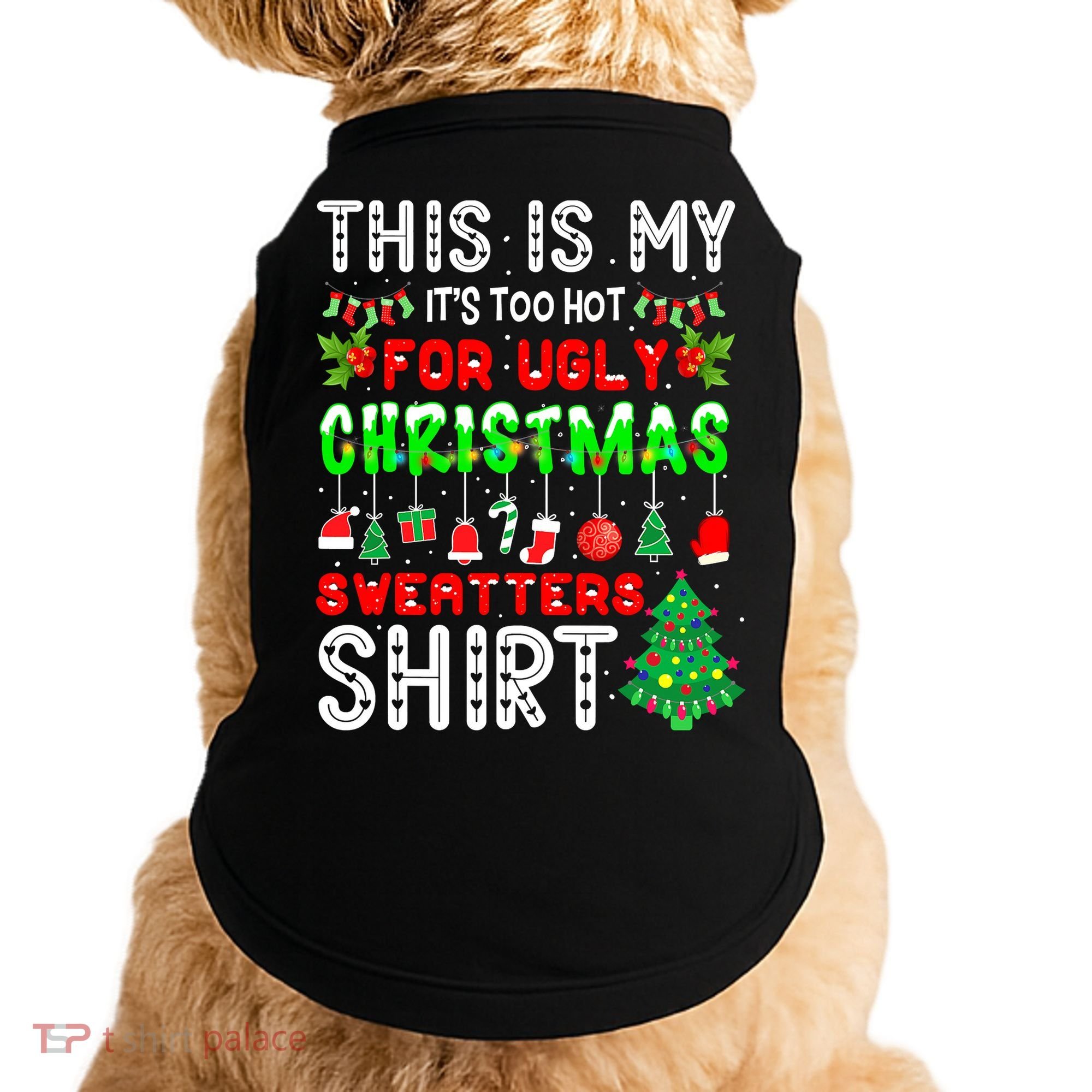 Christmas This Is My It's Too Hot For Ugly Xmas Sweaters Doggie Tank