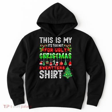Christmas This Is My It's Too Hot For Ugly Xmas Sweaters Hoodie