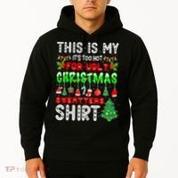 Christmas This Is My It's Too Hot For Ugly Xmas Sweaters Hoodie thumb 2