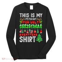 Christmas This Is My It's Too Hot For Ugly Xmas Sweaters Long Sleeve Shirt thumb 0