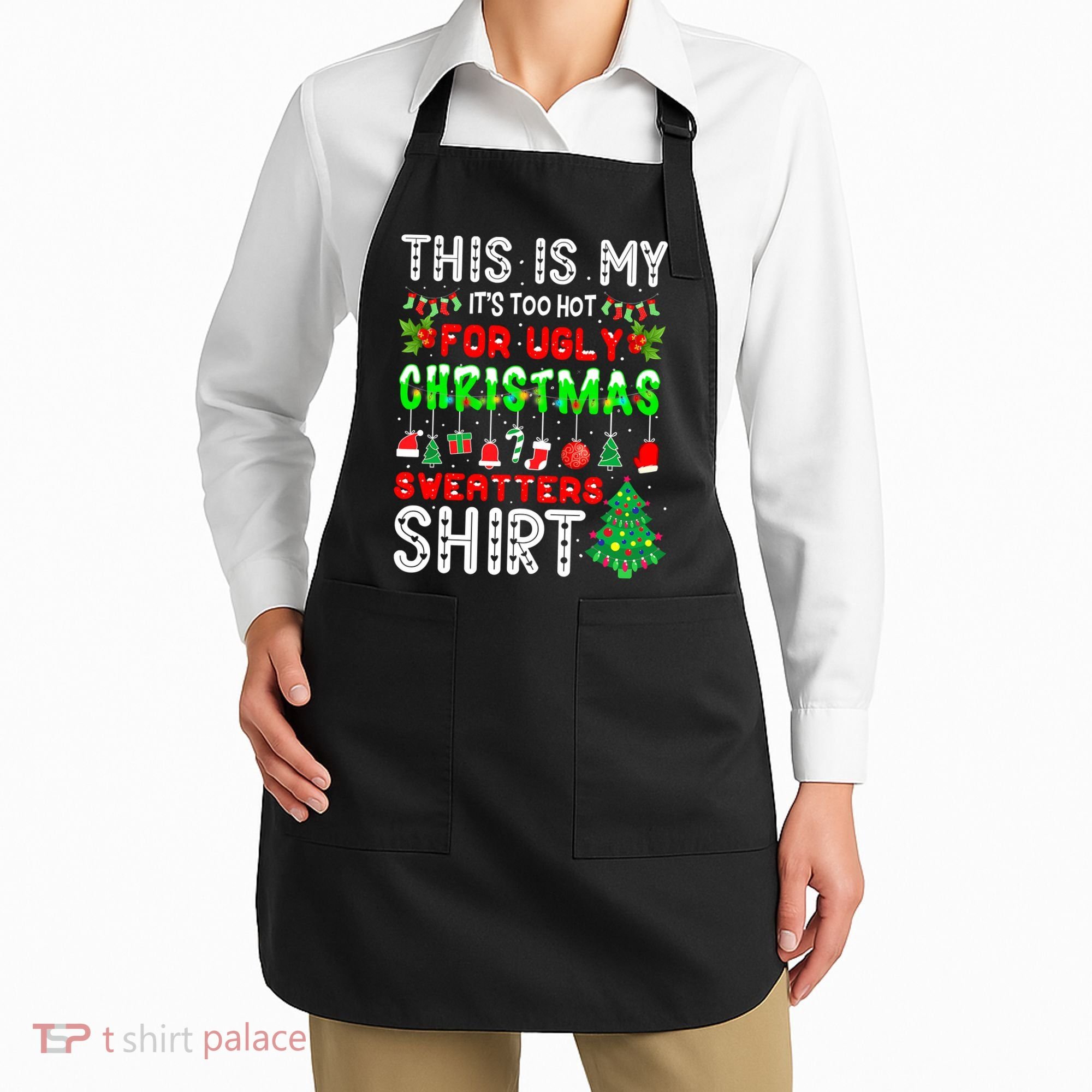Christmas This Is My It's Too Hot For Ugly Xmas Sweaters Apron