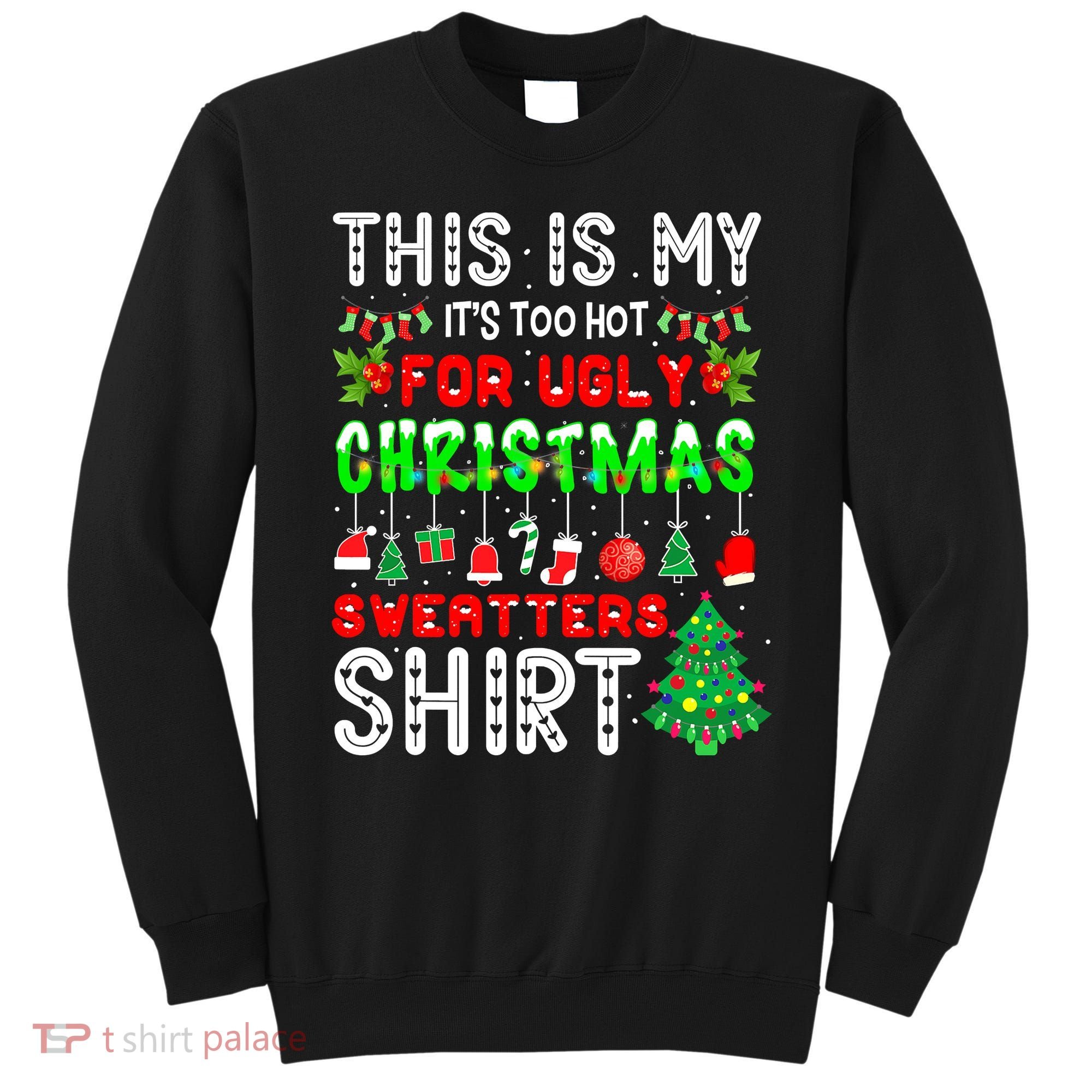 Christmas This Is My It's Too Hot For Ugly Xmas Sweaters Sweatshirt
