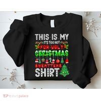 Christmas This Is My It's Too Hot For Ugly Xmas Sweaters Sweatshirt thumb 2
