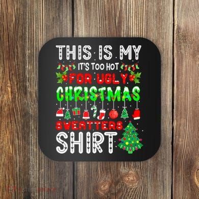 Christmas This Is My It's Too Hot For Ugly Xmas Sweaters Coaster