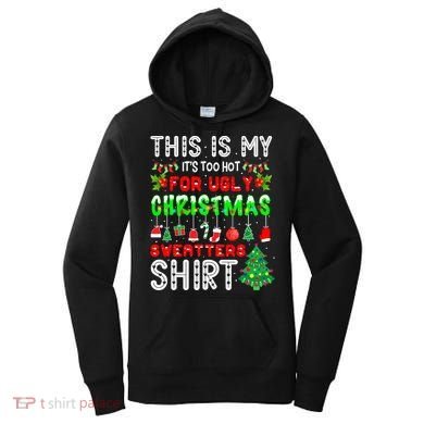 Christmas This Is My It's Too Hot For Ugly Xmas Sweaters Women's Hoodie