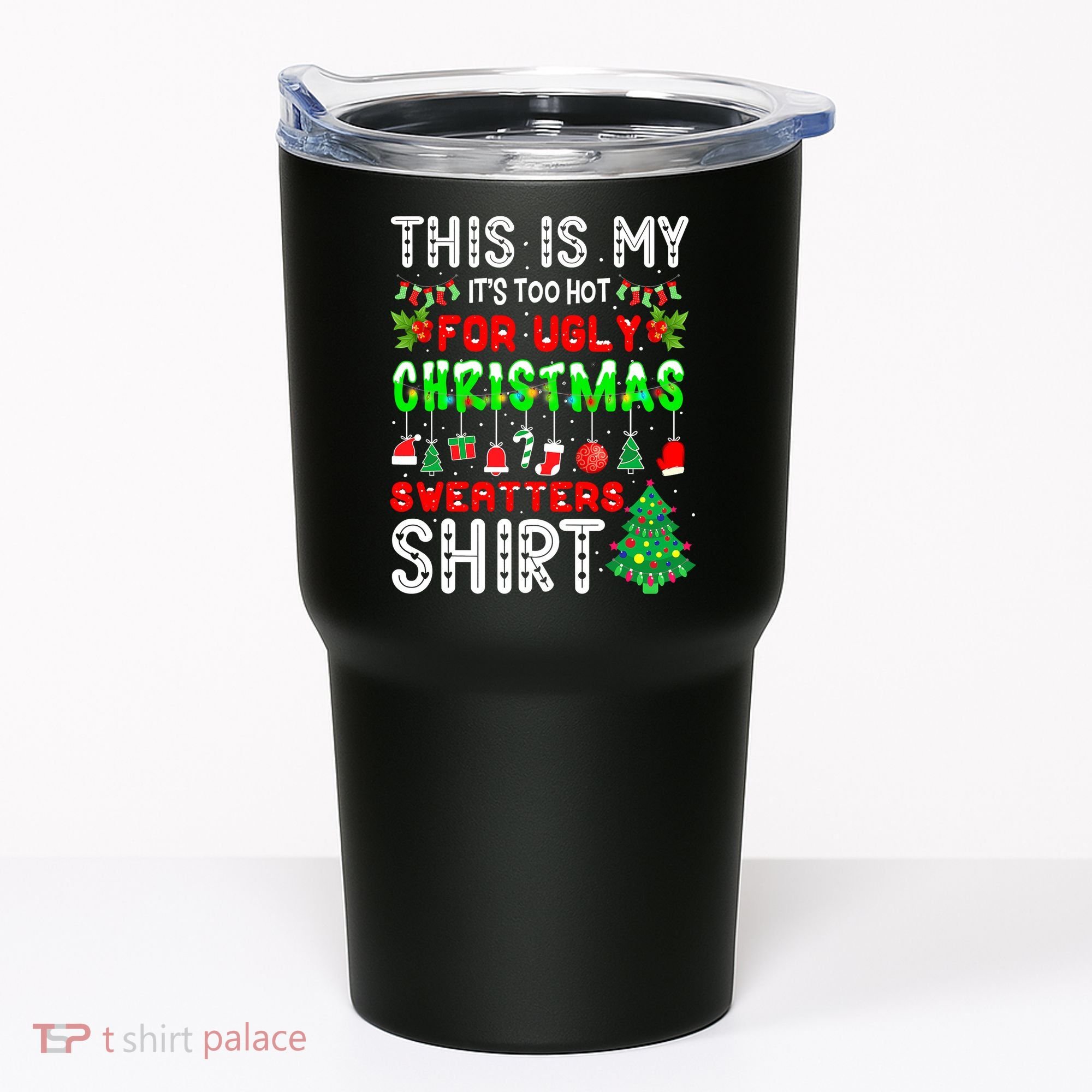 Christmas This Is My It's Too Hot For Ugly Xmas Sweaters Tumbler