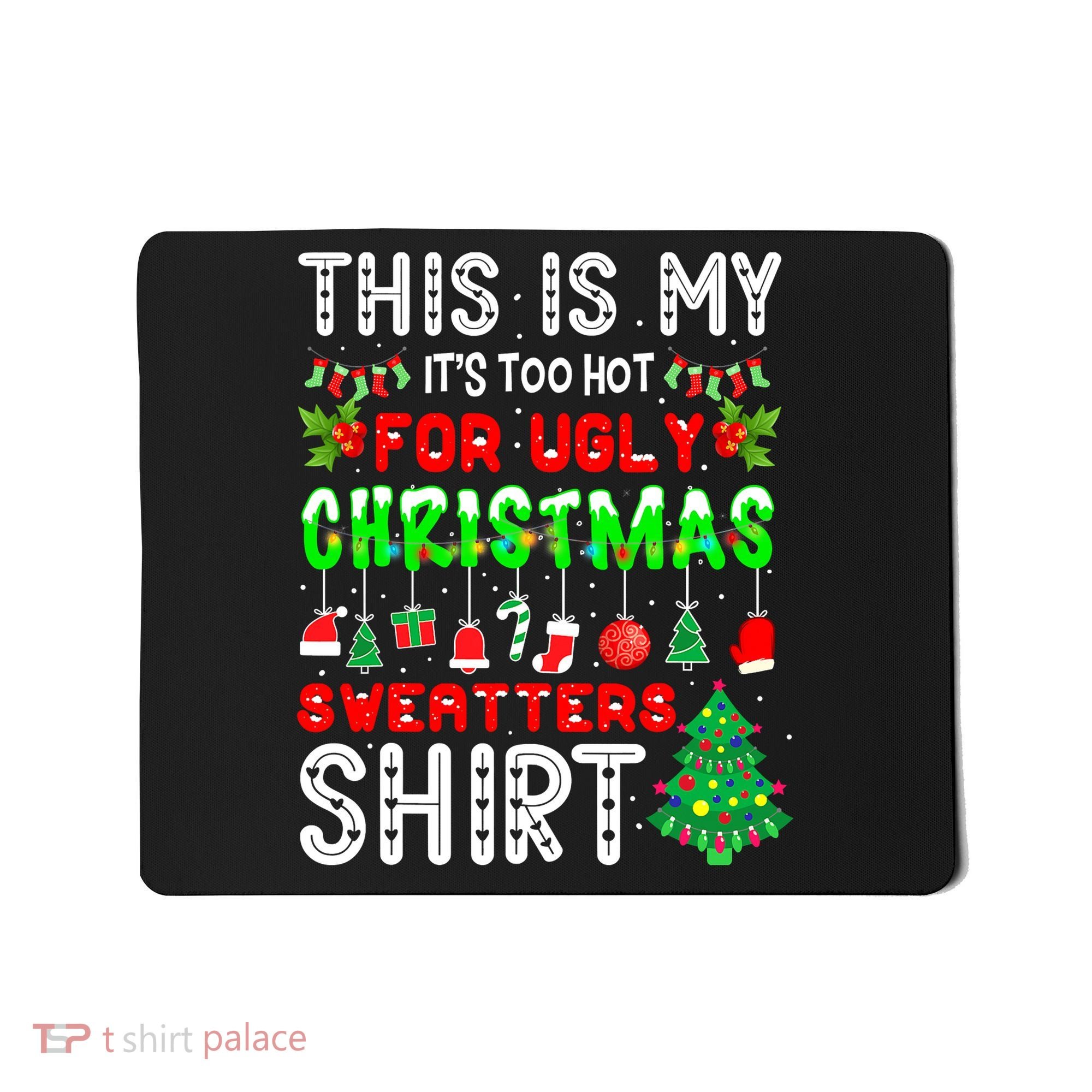 Christmas This Is My It's Too Hot For Ugly Xmas Sweaters Mousepad