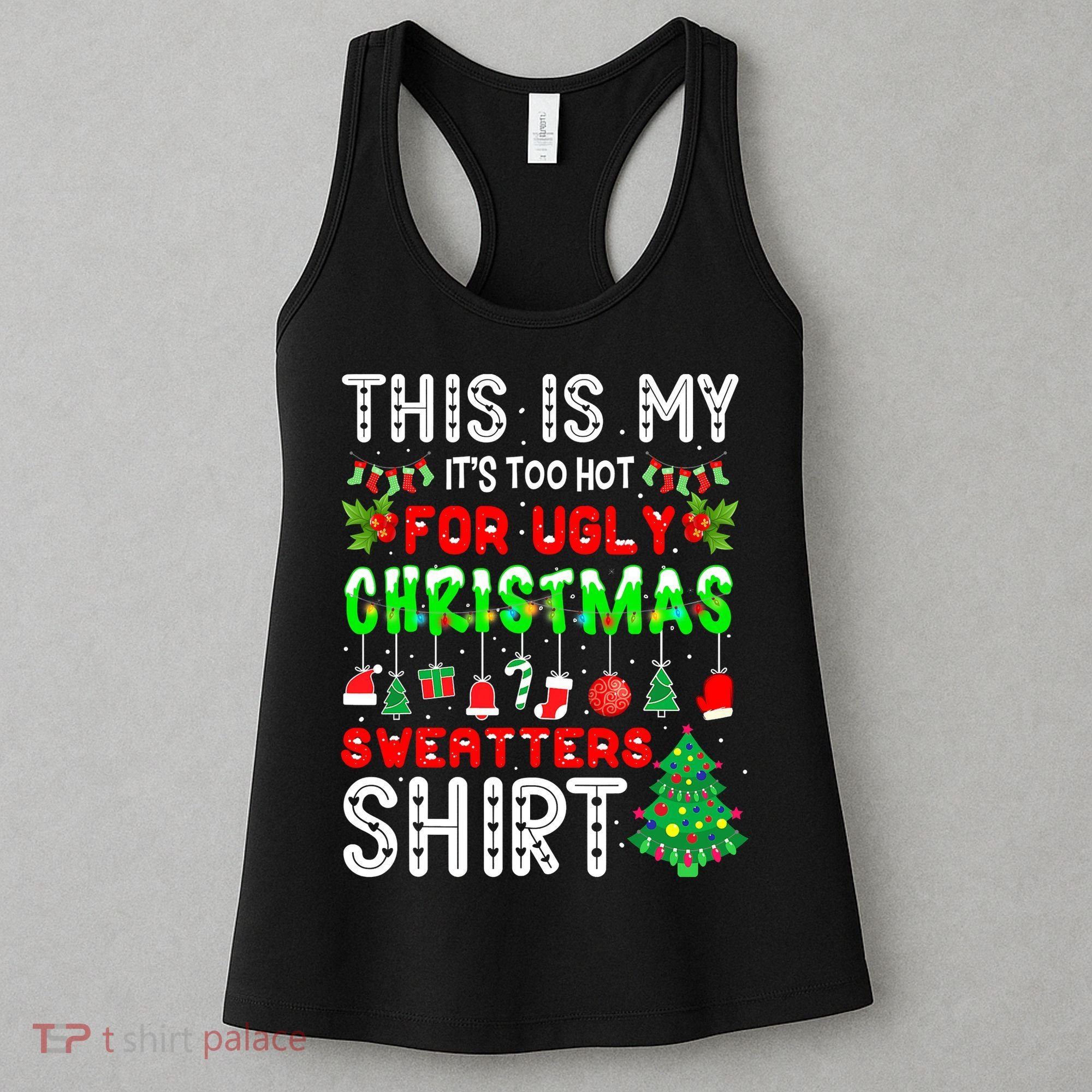 Christmas This Is My It's Too Hot For Ugly Xmas Sweaters Women's Tank Top