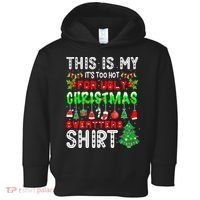 Christmas This Is My It's Too Hot For Ugly Xmas Sweaters Toddler Hoodie thumb 0