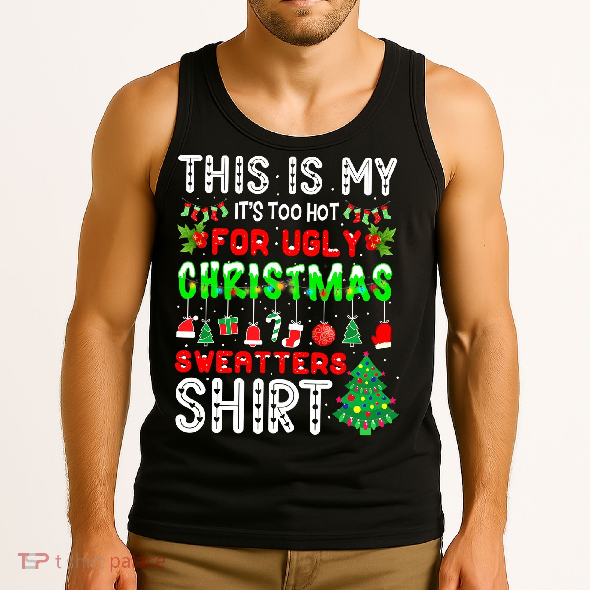 Christmas This Is My It's Too Hot For Ugly Xmas Sweaters Tank Top