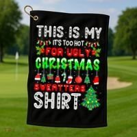 Christmas This Is My It's Too Hot For Ugly Xmas Sweaters Golf Towel thumb 1