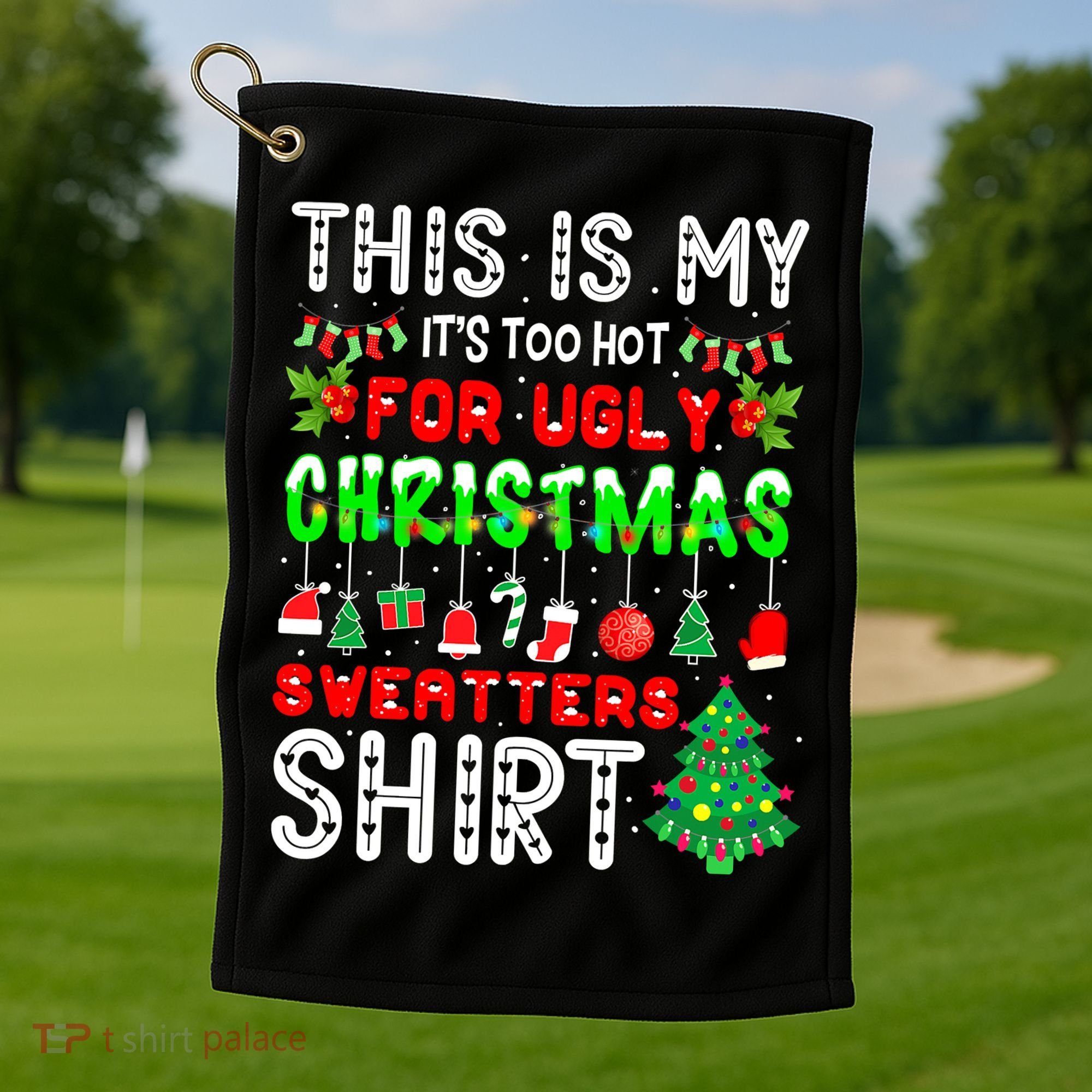 Christmas This Is My It's Too Hot For Ugly Xmas Sweaters Golf Towel