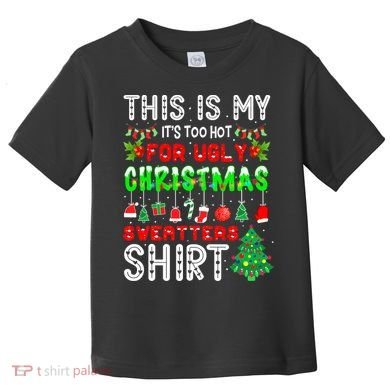 Christmas This Is My It's Too Hot For Ugly Xmas Sweaters Toddler T-Shirt