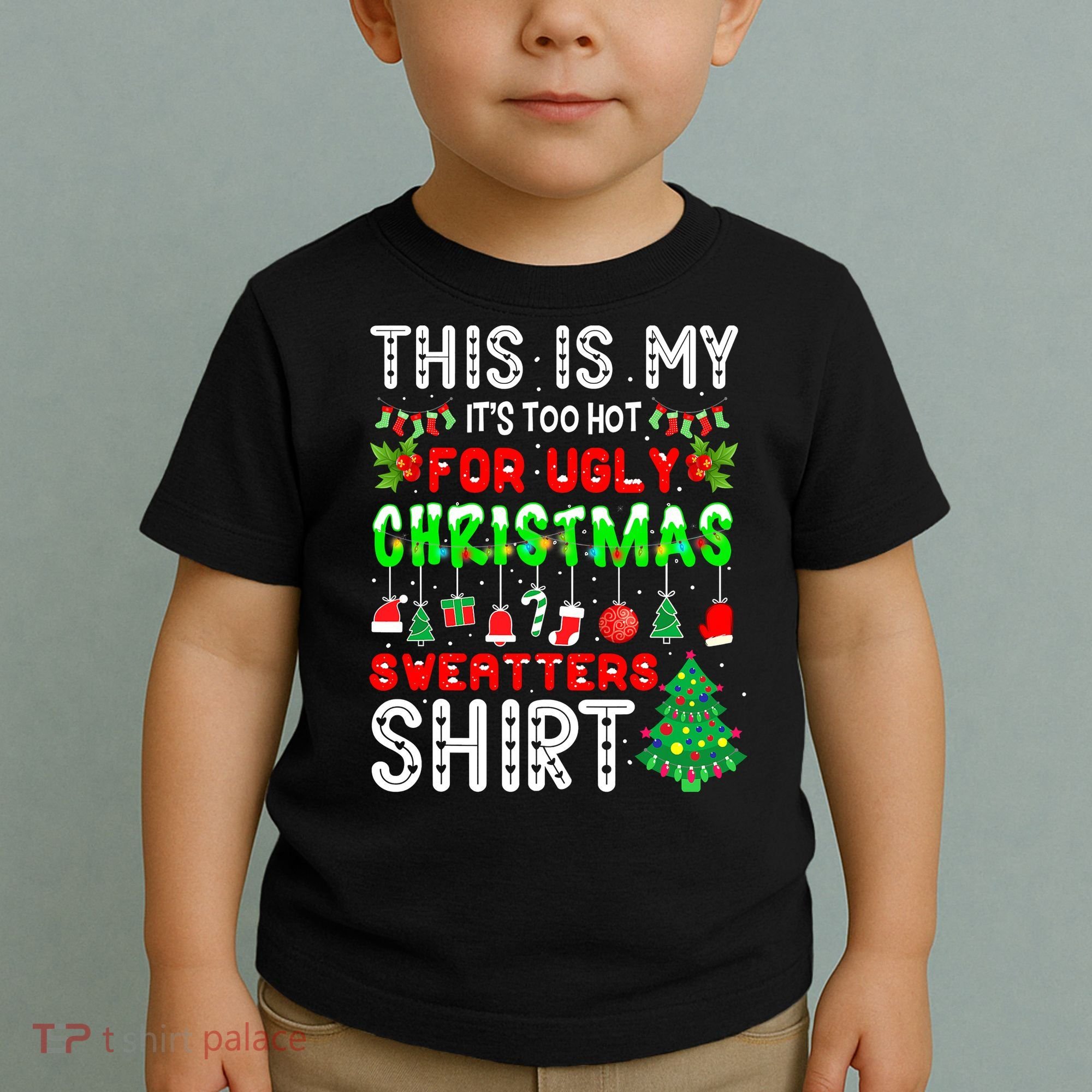 Christmas This Is My It's Too Hot For Ugly Xmas Sweaters Toddler T-Shirt