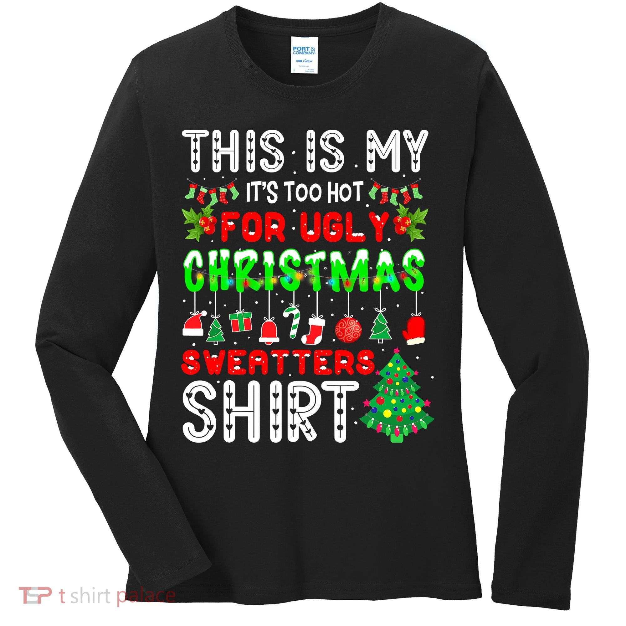 Christmas This Is My It's Too Hot For Ugly Xmas Sweaters Women's Long Sleeve Shirt