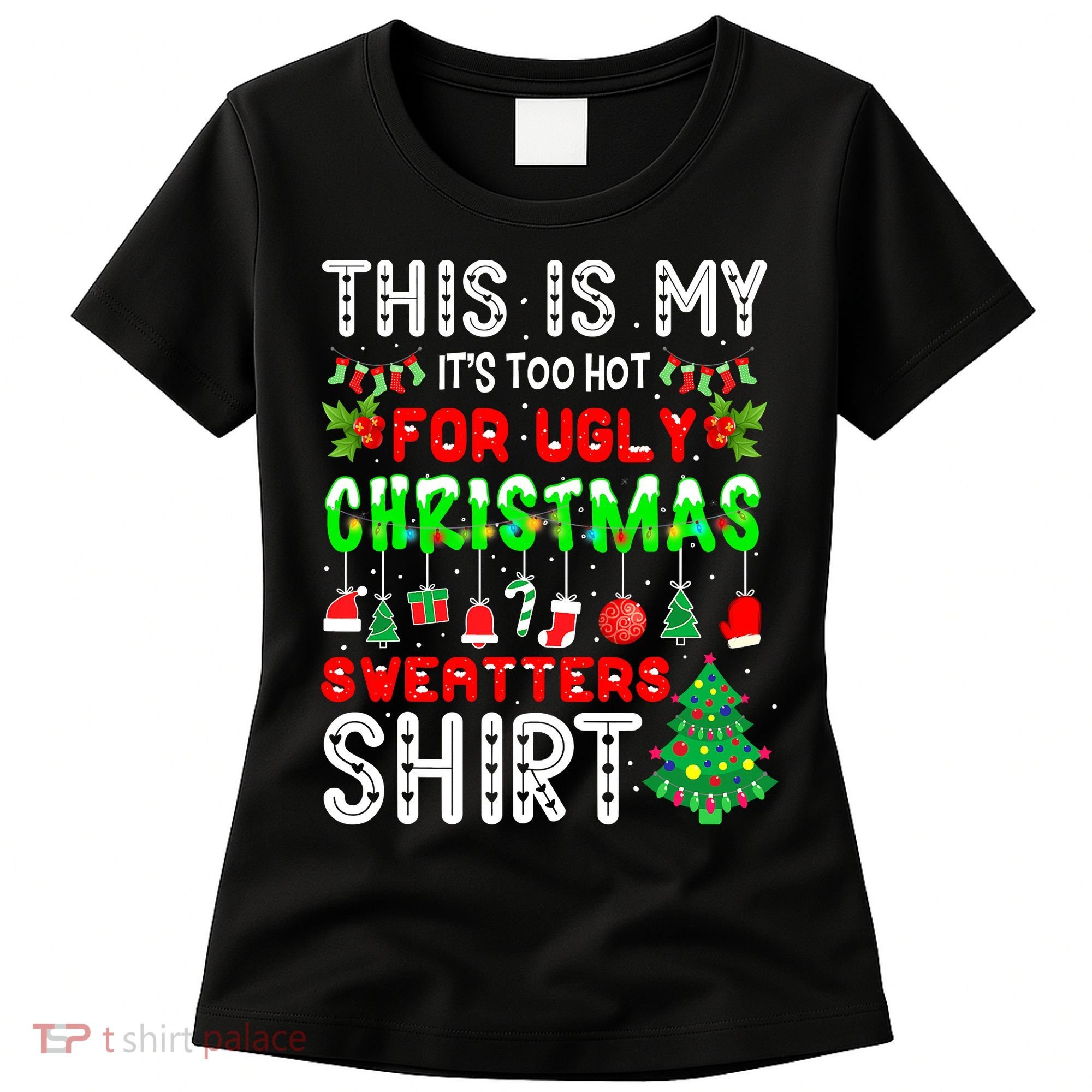 Christmas This Is My It's Too Hot For Ugly Xmas Sweaters Women's T-Shirt
