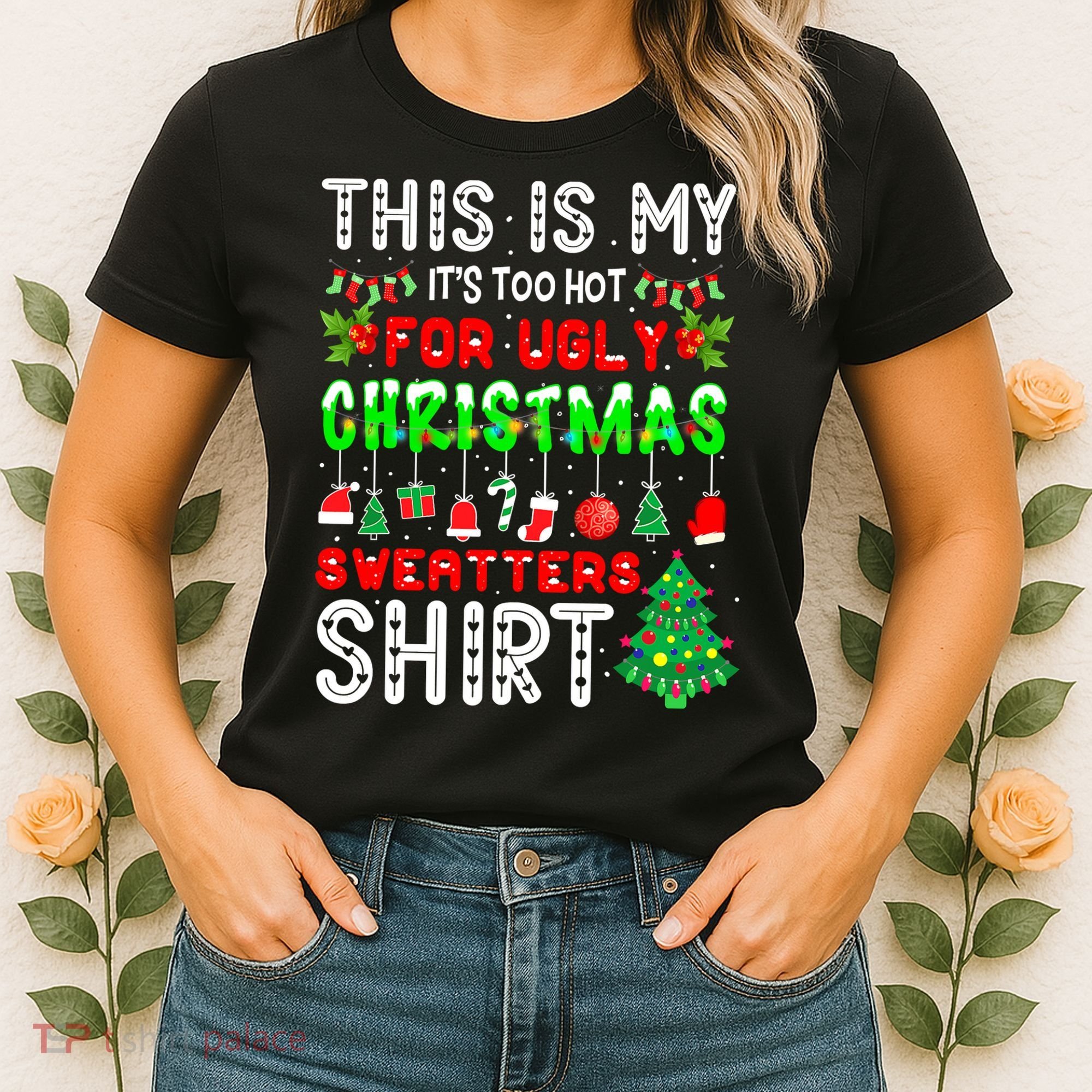 Christmas This Is My It's Too Hot For Ugly Xmas Sweaters Women's T-Shirt