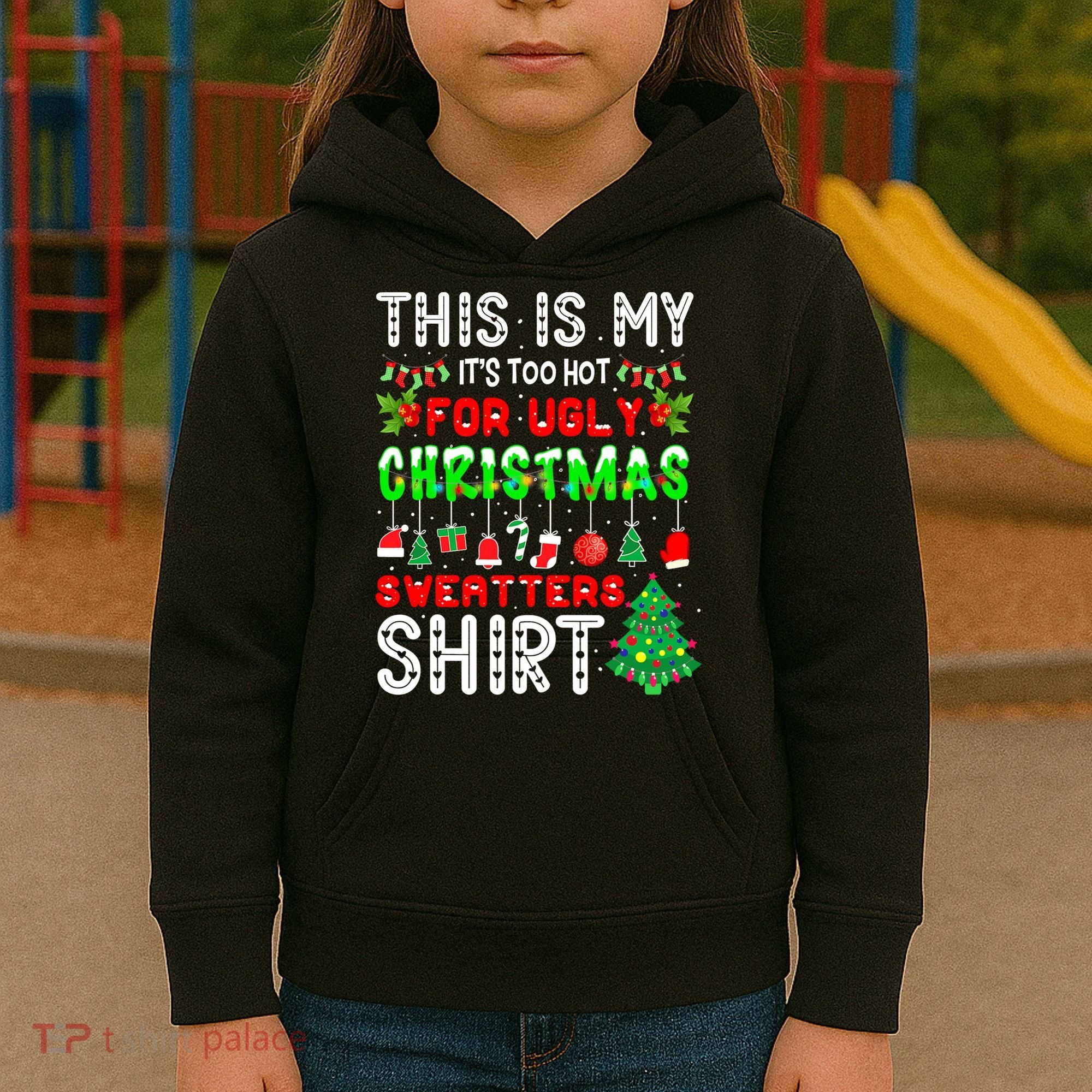 Christmas This Is My It's Too Hot For Ugly Xmas Sweaters Kids Hoodie