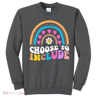 Choose To Include Colorful Rainbow Sweatshirt