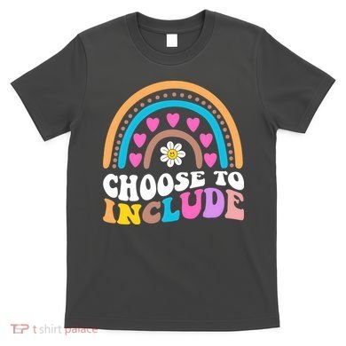 Choose To Include Colorful Rainbow T-Shirt