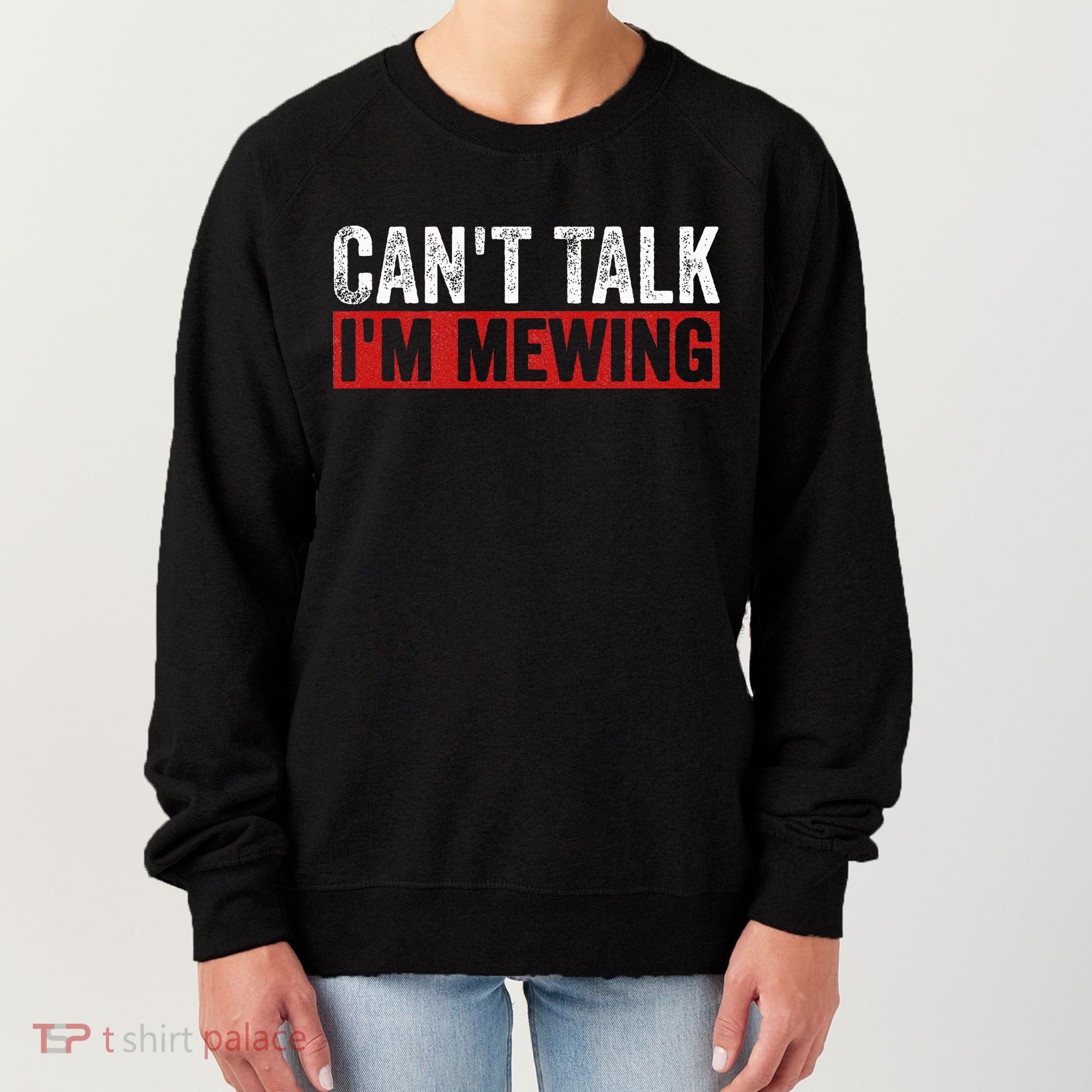 Can't Talk I'm Mewing Funny Quote Women's Sweatshirt